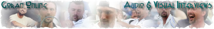 Goran Ivanisevic Audio & Visual Interviews